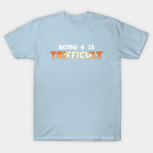 Being 6 is Trifficult T-Shirt